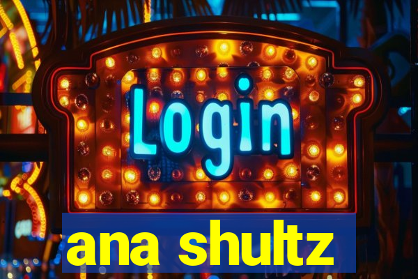 ana shultz